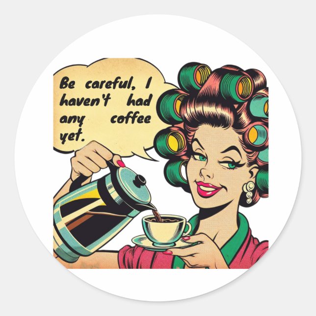 Pegatina Redonda Funny quote: "Watch out, I haven't had any coffee  (Anverso)