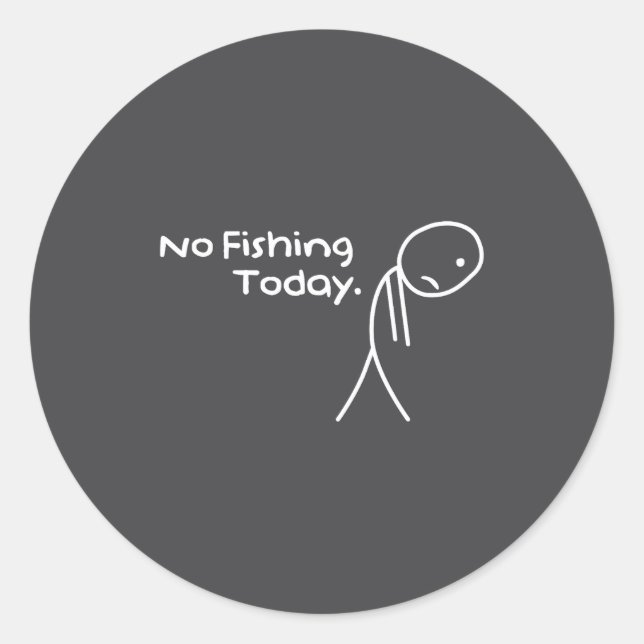 Pegatina Redonda Funny Sad Stickman No Fishing Today Fishing Lovers (Anverso)