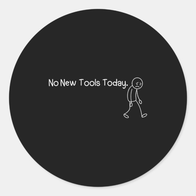 Pegatina Redonda Funny Sad Stickman No New Tools Today  (Anverso)