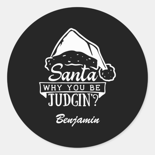Pegatina Redonda Funny Santa Why You Be Judgin T Shirt  (Anverso)