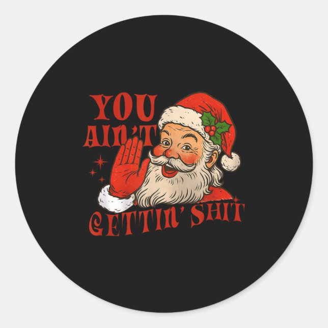 Pegatina Redonda Funny Santa You Aint Getting' Cozy Santa Gift Men, (Anverso)