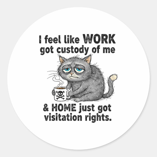 Pegatina Redonda Funny Sarcastic Cat I Feel Like Work Got Custody O (Anverso)