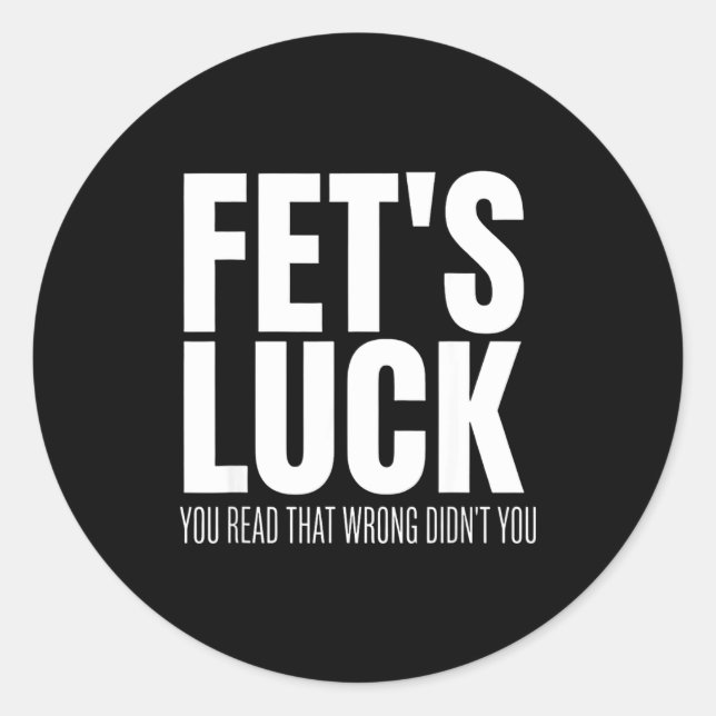 Pegatina Redonda Funny Sarcastic Fet’s Luck You Read That Wrong Did (Anverso)
