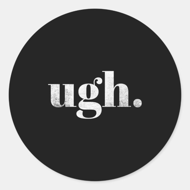 Pegatina Redonda Funny Sarcastic Ugh Novelty Graphic  (Anverso)