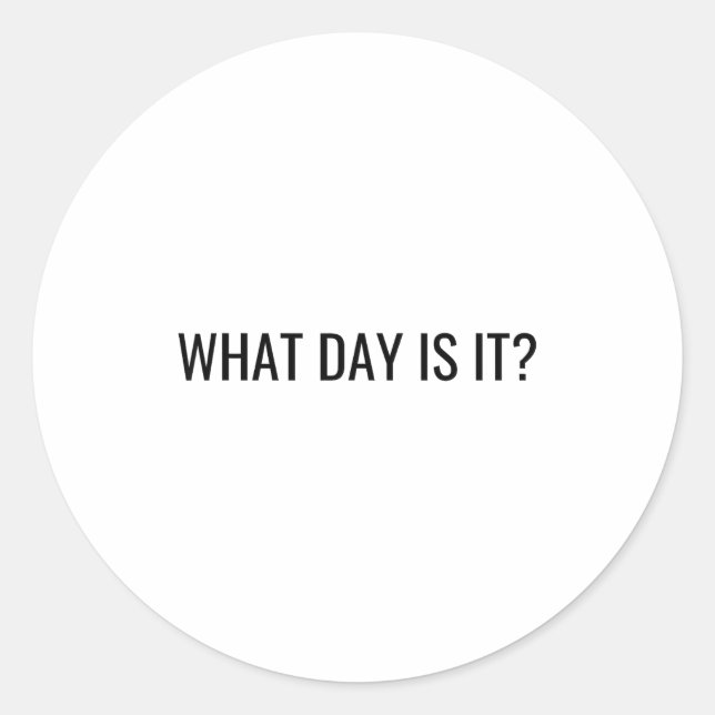 Pegatina Redonda Funny Sarcastic What Day Is It Relatable Minimalis (Anverso)
