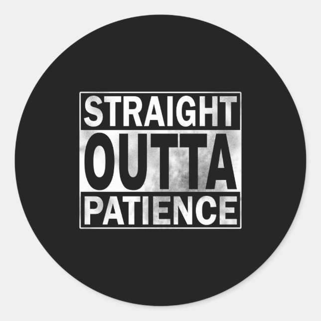 Pegatina Redonda Funny Straight Outta Patience  (Anverso)