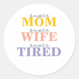Pegatina Redonda Funny super mom super wife super tired