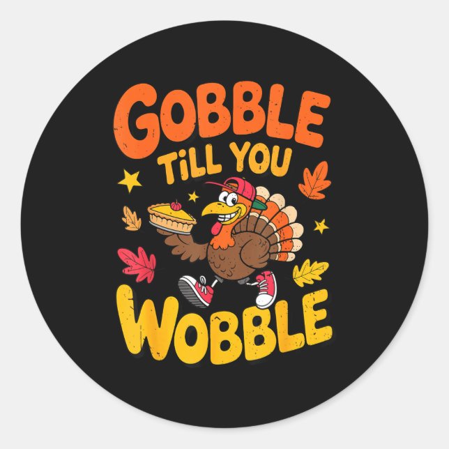Pegatina Redonda Funny Thanksgiving Turkey Gobble Till You Wobble T (Anverso)