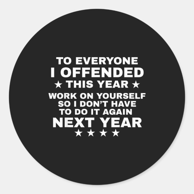 Pegatina Redonda Funny To Everyone I Offended This Year Work On You (Anverso)
