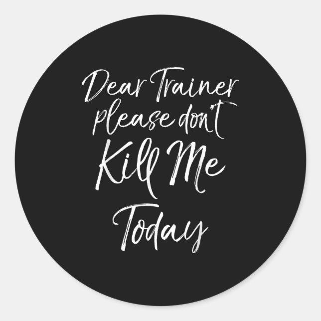 Pegatina Redonda Funny Training Quote Dear Trainer Please Don't Kil (Anverso)