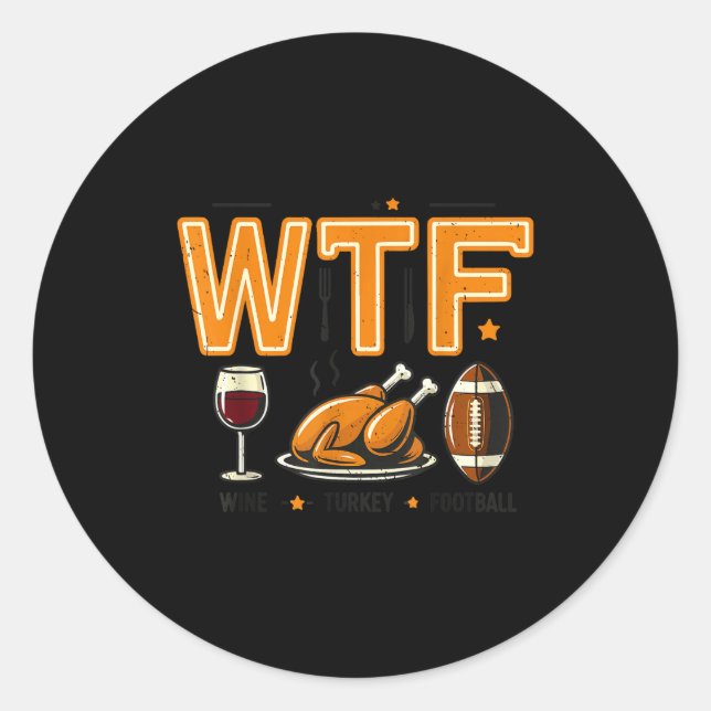 Pegatina Redonda Funny Wtf Wine Turkey Football Thanksgiving Dinner (Anverso)