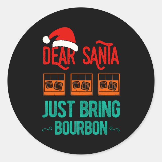 Pegatina Redonda Funny Xmas Dear Santa Just Bring Bourbon Christmas (Anverso)