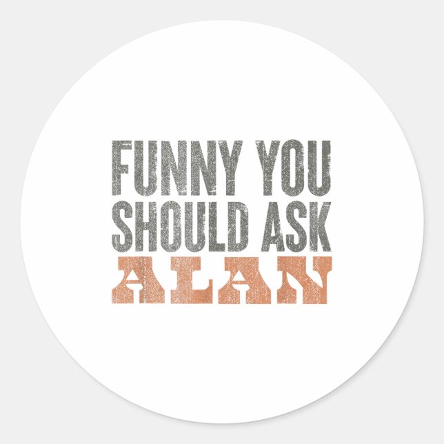 Pegatina Redonda Funny You Should Ask Alan Funny Quote  (Anverso)
