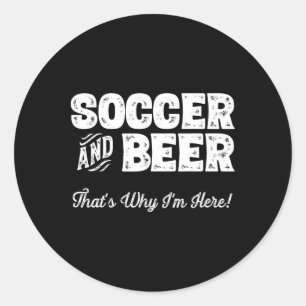 Pegatina Redonda Fútbol y cerveza, ¡por eso estoy aquí! Fanático de