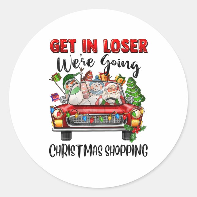 Pegatina Redonda Get In Loser We're Going Christmas Shopng Funny Sa (Anverso)
