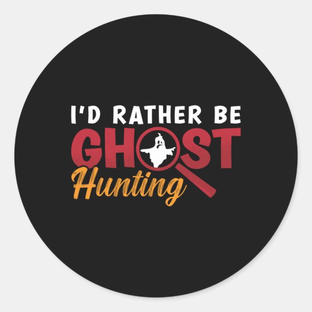 Pegatina Redonda Ghost Hunter Hunt I'd Rather Be Ghost Hunting (Anverso)