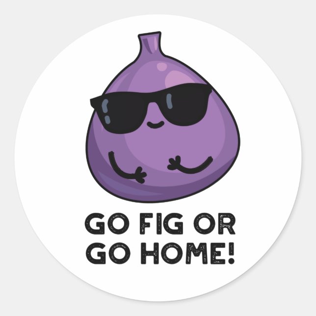 Pegatina Redonda Go Fig Or Go Home Funny Positive Fruit Pun (Anverso)