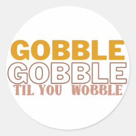 Pegatina Redonda Gobble hasta que tambaleas