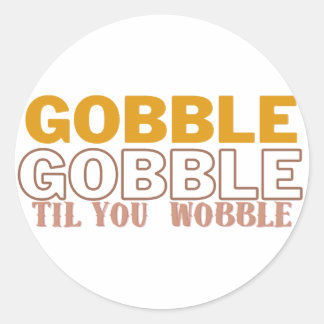 Pegatina Redonda Gobble hasta que tambaleas
