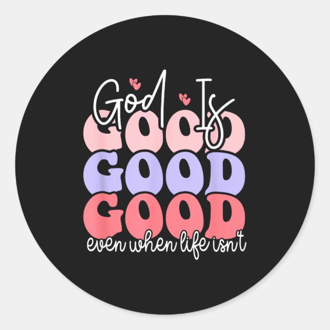 Pegatina Redonda God Is Good Even When Life Isn't  (Anverso)