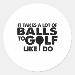 Pegatina Redonda Golf Gracioso - Se Necesita Mucho Golf Como Yo