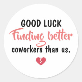 Pegatina Redonda Good Luck Finding Better Coworkers