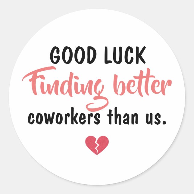 Pegatina Redonda Good Luck Finding Better Coworkers (Anverso)