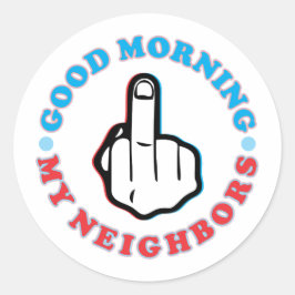 Pegatina Redonda Good Morning My Neighbors — Sarcastic Quote