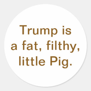 Pegatina Redonda Gordo Cerdo Sucio Trump Hankamer Artjunkhaus 