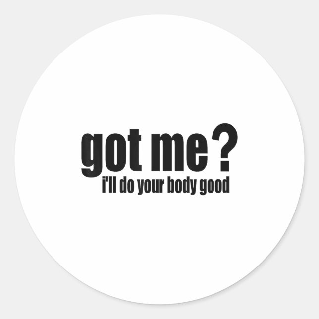 Pegatina Redonda Got Me_ I'll Do Your Body Good  (Anverso)