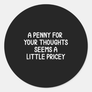 Pegatina Redonda Gracioso, Penny Para Tus Pensamientos. Chiste sarc
