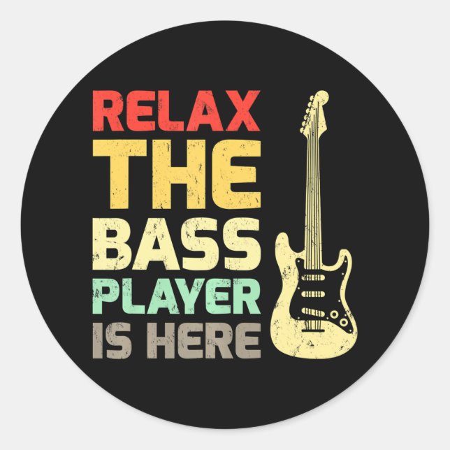 Pegatina Redonda Gracioso Relájese El Bass Player Está Aquí Guitar (Anverso)