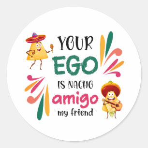 Pegatina Redonda Gracioso TU EGO ES NACHO AMIGO MI AMIGO Mexicano
