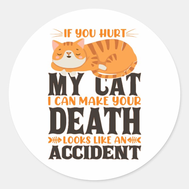 Pegatina Redonda Guay Si Me Dueles A Mi Gato Puedo Morir (Anverso)