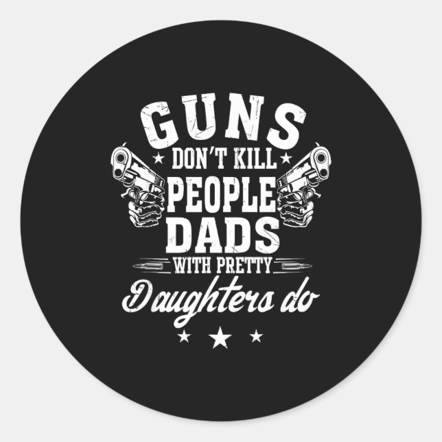 Pegatina Redonda Guns Don't Kill People Dads With Pretty Daughters  (Anverso)
