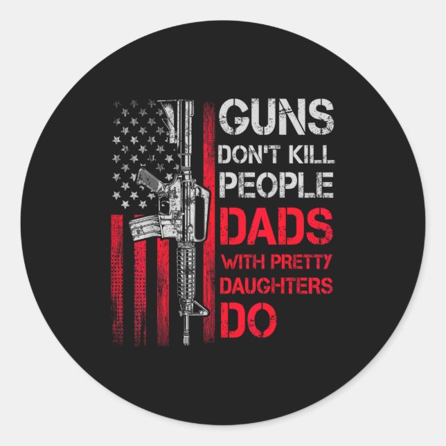 Pegatina Redonda Guns Don't Kill People Dads With Pretty Daughters  (Anverso)