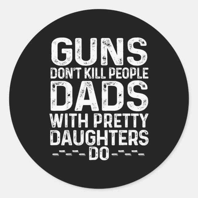 Pegatina Redonda Guns Don't Kill People Dads With Pretty Daughters  (Anverso)