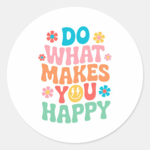 Pegatina Redonda Hacer lo que te hace feliz - Motivación