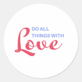 Pegatina Redonda Hacer todas las cosas con amor - Cita Inspiradora
