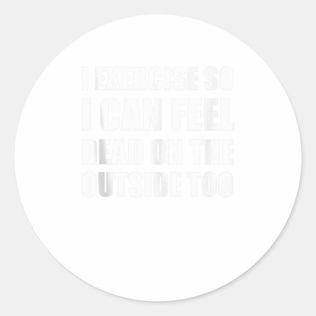 Pegatina Redonda Hago Ejercicio Para Sentirme Muerto En El Exterior (Anverso)