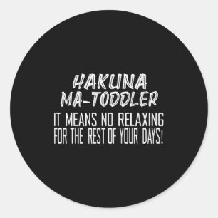 Pegatina Redonda Hakuna Matoddler Significa No Relajarse Para El Re