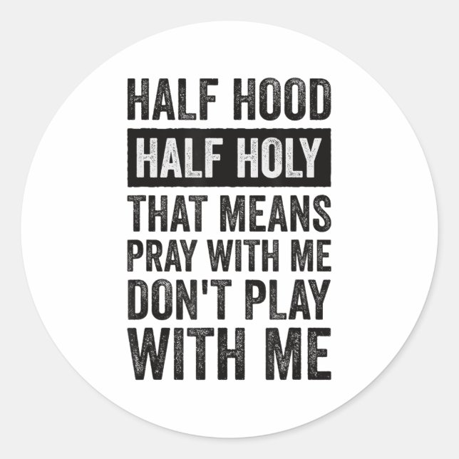 Pegatina Redonda Half Hood Half Holy Means Pray With Me Don't Play  (Anverso)