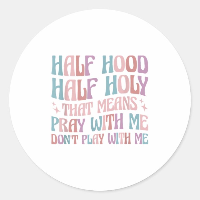 Pegatina Redonda Half Hood Half Holy Means Pray With Me Don't Play  (Anverso)