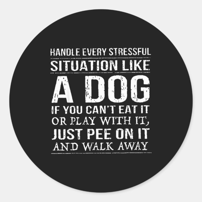 Pegatina Redonda Handle Every Stressful Situation Like A Dog If You (Anverso)