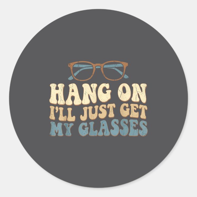 Pegatina Redonda Hang On I’ll Just Get My Gles Funny Saying  (Anverso)