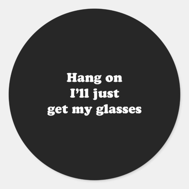 Pegatina Redonda Hang On I'll Just Get My Gles  (Anverso)