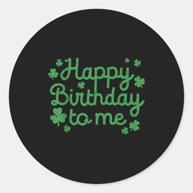 Pegatina Redonda Happy Birthday To Me Shirt Born St Patricks Day Ir (Anverso)