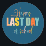 Pegatina Redonda Happy Last Day Of School Teacher Student<br><div class="desc">Happy Last Day Of School Teacher Student Graduation Gift. Perfect gift for your dad,  mom,  papa,  men,  women,  friend and family members on Thanksgiving Day,  Christmas Day,  Mothers Day,  Fathers Day,  4th of July,  1776 Independent day,  Veterans Day,  Halloween Day,  Patrick's Day</div>