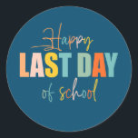 Pegatina Redonda Happy Last Day Of School Teacher Student<br><div class="desc">Happy Last Day Of School Teacher Student Graduation Gift. Perfect gift for your dad,  mom,  papa,  men,  women,  friend and family members on Thanksgiving Day,  Christmas Day,  Mothers Day,  Fathers Day,  4th of July,  1776 Independent day,  Veterans Day,  Halloween Day,  Patrick's Day</div>