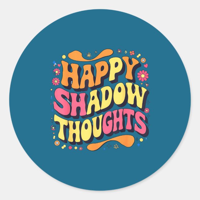 Pegatina Redonda Happy Shadow Thoughts, Funny Design Quote  (Anverso)